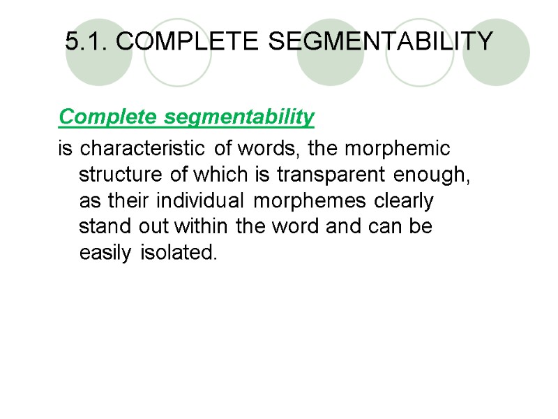 5.1. COMPLETE SEGMENTABILITY Complete segmentability  is characteristic of words, the morphemic structure of